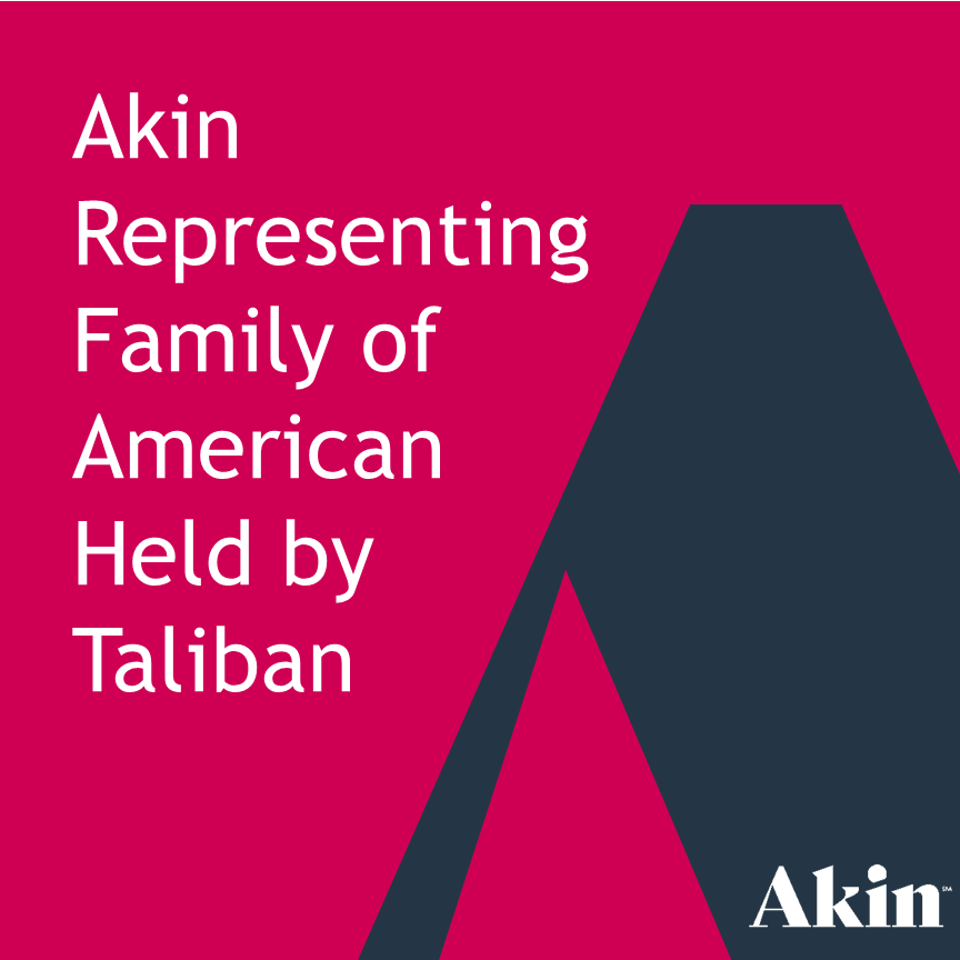 Akin Representing Family of American Held by Taliban | Akin Gump ...