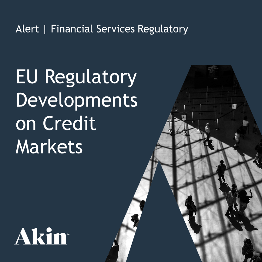 EU Regulatory Developments On Credit Markets | Akin Gump Strauss Hauer ...