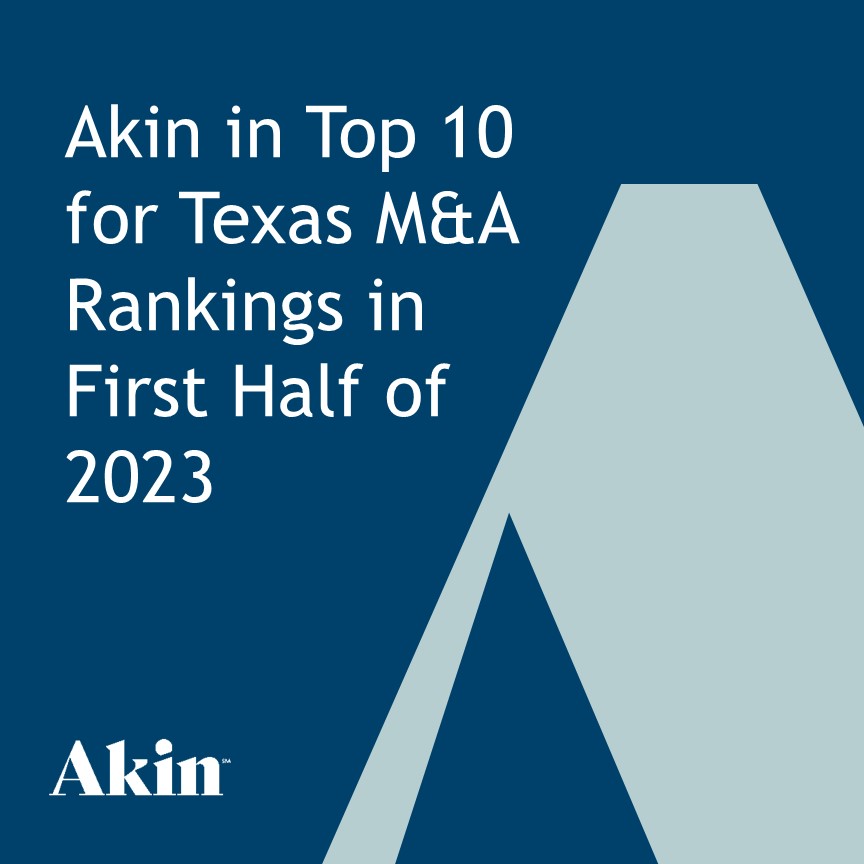 Akin in Top 10 for Texas M&A Rankings in First Half of 2023 Akin Gump