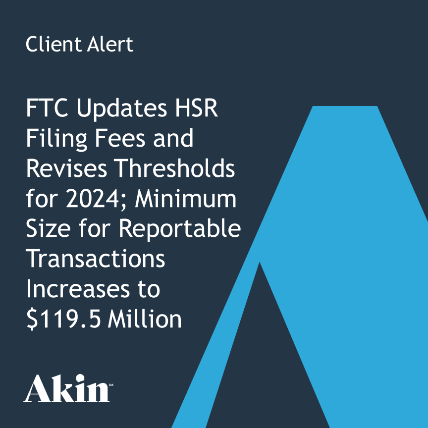 FTC Updates HSR Filing Fees and Revises Thresholds for 2024 Akin Gump