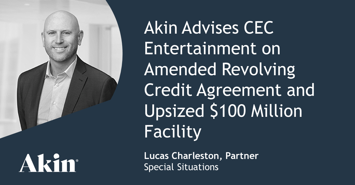 Akin Advises CEC Entertainment on Amended Revolving Credit Agreement and Upsized 0 Million Facility